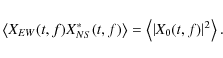 \begin{displaymath}\left\langle X_{EW}(t,f)X_{NS}^*(t,f)\right\rangle=\left\langle
\left\vert X_0(t,f)\right\vert^2\right\rangle .
\end{displaymath}