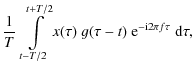 $\displaystyle \frac{1}{T}~\int\limits_{t-T/2}^{t+T/2}
x(\tau)~g(\tau-t)~{\rm e}^{-{\rm i}2\pi f\tau}~{\rm d}\tau,$