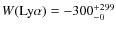 $W({\rm Ly}\alpha) = -300^{+299}_{-0}$