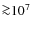 ${\ga}10^7$