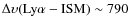 $\Delta \upsilon({\rm Ly}\alpha - {\rm ISM}) \sim 790$