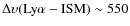 $\Delta
\upsilon({\rm Ly}\alpha - {\rm ISM}) \sim 550$
