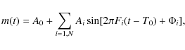 \begin{displaymath}m(t) = A_0 + \sum_{i=1, N}A_i\sin[2 \pi F_i(t - T_0) + \Phi_i],
\end{displaymath}