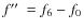 $f\hbox{$^{\prime\prime}$ }=f_6-f_0$