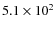 $5.1\times 10^2$