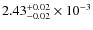 $2.43^{+0.02}_{-0.02}\times 10^{-3}$