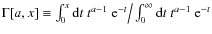 $\Gamma[a,x]\equiv \int_0^x{\rm
d}t~t^{a-1}~{\rm e}^{-t}\big/\int_0^\infty{\rm
d}t~t^{a-1}~{\rm e}^{-t}$
