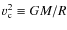 $v^2_{\rm c}\equiv GM/R$