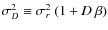 $\sigma_D^{2}\equiv \sigma_r^{2}~(1+D~\beta)$