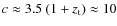 $c\approx
3.5~(1+z_{\rm t})\approx 10$