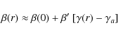 \begin{displaymath}\beta(r)\approx \beta(0)+\beta'~[\gamma(r)-\gamma_a]
\end{displaymath}