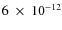$6~\times~ 10^{-12}$