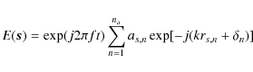 \begin{displaymath}E({\vec s})=\exp (j2\pi ft)\sum_{n=1}^{n_{a}}a_{s,n}\exp [-j(kr_{s,n}+\delta _{n})]
\end{displaymath}