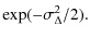 $\displaystyle \exp (-\sigma _{\Delta }^{2}/2).$