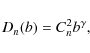 \begin{displaymath}D_{n}(b)=C^{2}_{n}b^{\gamma},
\end{displaymath}