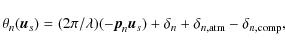 \begin{displaymath}\theta _{n}({\vec u}_{s})=(2\pi /\lambda )(-{\vec p}_{n}{\vec...
...})+\delta _{n}+\delta _{n, {\rm atm}}-\delta _{n, {\rm comp}},
\end{displaymath}