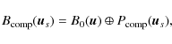 \begin{displaymath}B_{\rm comp}({\vec u}_{s})=B_{0}({\vec u})\oplus P_{\rm comp}({\vec u}_{s}),
\end{displaymath}
