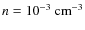$n=10^{-3}\:{\rm cm^{-3}}$