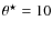 $\theta^{\star}=10$