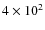 $4\times 10^2$