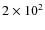 $2\times 10^2$