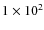 $1\times 10^2$