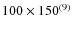 $100\times 150^{(9)}$