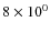 $8\times 10^0$