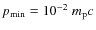 $p_{{\rm min}}=10^{-2}~m_{\rm p}c$