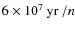 $6\times 10^{7}\:{\rm yr}\:/n$