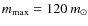 $m_{{\rm max}}=120~m_{\odot}$