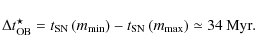 \begin{displaymath}
\Delta t_{{\rm OB}}^{\star}=t_{{\rm SN}}\left(m_{{\rm min}}\...
...t)-t_{{\rm SN}}\left(m_{{\rm max}}\right)\simeq34\:{\rm Myr} .
\end{displaymath}