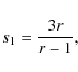 \begin{displaymath}
s_{1} = \frac{3r}{r-1} ,
\end{displaymath}