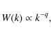 \begin{displaymath}
W(k)\propto k^{-q} ,
\end{displaymath}