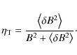 \begin{displaymath}
\eta_{\rm T} = \frac{{\left\langle \delta B^{2}\right\rangle }}{{B^{2}+\left\langle \delta B^{2}\right\rangle}} \cdot
\end{displaymath}