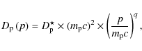 \begin{displaymath}D_{\rm p}\left(p\right) = D_{\rm p}^{\star}\times(m_{\rm p}c)^{2}\times\left(\frac{p}{m_{\rm p}c}\right)^{q} ,
\end{displaymath}