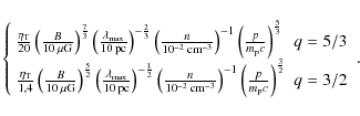 \begin{displaymath}\left\{
\begin{array}{ll}
\frac{\eta_{\rm T}}{20}\left(\frac{...
...}{m_{\rm p}c}\right)^{\frac{3}{2}} & q=3/2
\end{array}\right..
\end{displaymath}
