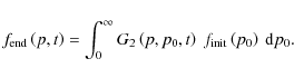 \begin{displaymath}f_{{\rm end}}\left(p,t\right)=\int_{0}^{\infty}G_{2}\left(p,p_{0},t\right)~f_{{\rm init}}\left(p_{0}\right)\:{\rm d}p_{0}.
\end{displaymath}