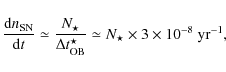 \begin{displaymath}
\frac{{{\rm d}n_{{\rm SN}}}}{{{\rm d}t}} \simeq \frac{N_{\st...
...{\star}}
\simeq N_{\star}\times3\times 10^{-8}\ {\rm yr^{-1}},
\end{displaymath}