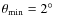 $\theta_{\rm min}=2\hbox{$^\circ$ }$
