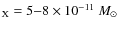$_{\rm X} = 5{-}8\times 10^{-11}~ M_{\rm\odot}$