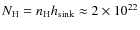 $N_{\rm H} = n_{\rm H} h_{\rm sink} \approx 2\times 10^{22}$