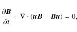 \begin{displaymath}\frac{\partial \vec{B}}{\partial t} +\nabla
\cdot(\vec{u}\vec{B}-\vec{B}\vec{u}) = 0,
\end{displaymath}