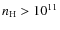 $n_{\rm H} > 10^{11}$