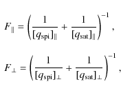 \begin{displaymath}\begin{array}{l}\displaystyle
F_{\parallel} = \left(\frac{1}{...
...rp}}+
\frac{1}{[q_{\rm sat}]_{\perp}}\right)^{-1},
\end{array}\end{displaymath}