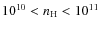 $10^{10} < n_{\rm H} < 10^{11}$