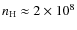 $n_{\rm H} \approx 2\times
10^8$