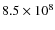 $8.5\times 10^8$