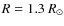 $R=1.3~R_{\odot}$