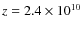 $z =2.4\times
10^{10}$